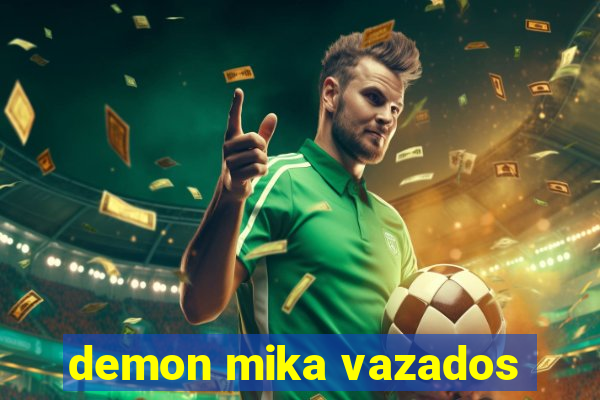 demon mika vazados